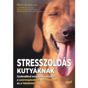 Stresszoldás kutyáknak - Szabadítsd meg a kedvencedet a szorongásoktól, a félelmektől és a fóbiáktól! 45491574 Háziállatok, állatgondozás könyvek