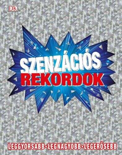 Szenzációs rekordok - Leggyorsabb - Legnagyobb - Legerősebb