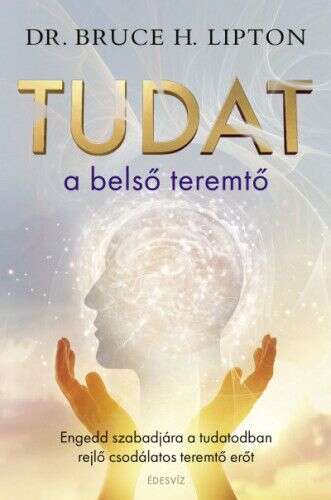 Tudat a belső teremtő - Engedd szabadjára a tudatodban rejlő csod...