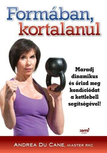 Formában kortalanul - Maradj dinamikus és őrizd meg kondíciódat a...