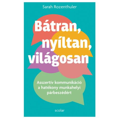 Bátran, nyíltan, világosan könyvborító. Asszertív kommunikáció a hatékony munkahelyi párbeszédért. - Önfejlesztés és életvezetés könyv