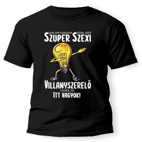 Vicces Póló - Szexi villanyszerelő - Vicces Ajándék Férfiaknak