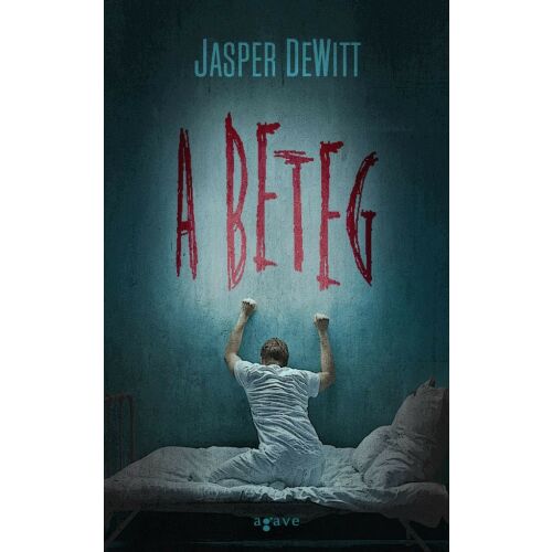A Beteg könyvborító, Jasper Dewitt thriller regény egy betegről egy elmegyógyintézetben - Irodalom