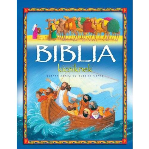 Biblia kicsiknek könyvborító, ószövetségi és újszövetségi történetek gyűjteménye kisgyermekek számára, illusztrált biblia - Mesekönyv