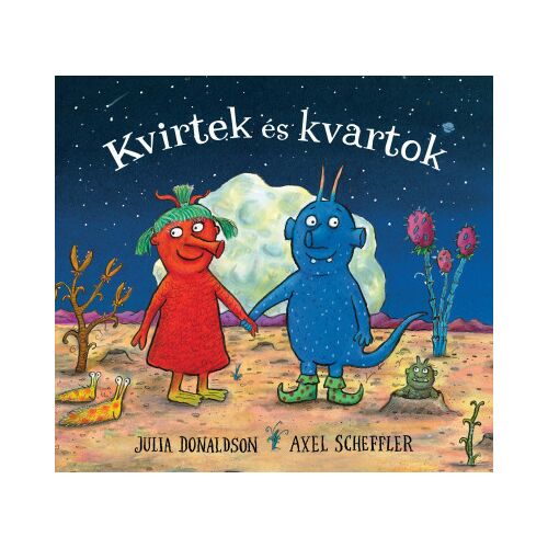 Kvirtek és kvartok gyerekkönyv borító, szerzők Julia Donaldson és Axel Scheffler 