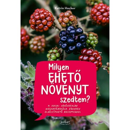 Milyen ehető növényt szedtem? könyvborító, útmutató ehető növények gyűjtéséhez. - Könyv ételekről és italokról