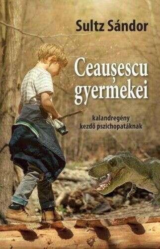 Ceausescu gyermekei - Kalandregény kezdő pszichopatáknak