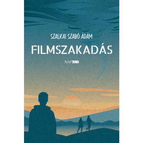Filmszakadás könyvborító, embereket ábrázoló sziluettek drámai naplemente égbolt előtt, Szalkai Szabó Ádám posztapokaliptikus felnövéstörténet regényéhez - Szépirodalmi könyv és regény