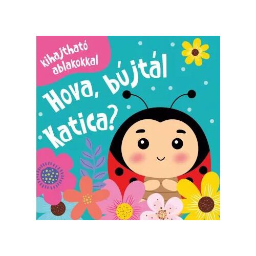 Hová bújtál, Katica? - Kihajtható ablakos böngészőkönyv kisgyermekeknek