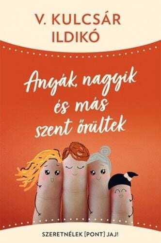 Anyák, nagyik és más szent őrültek - Szeretnélek(pont)jaj!