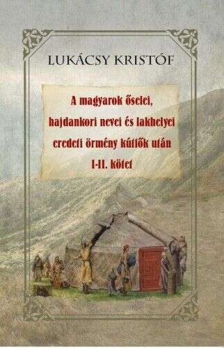 A magyarok őselei, hajdankori nevei és lakhelyei eredeti örmény k...