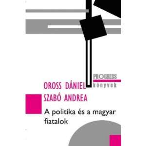 A politika és a magyar fiatalok 45503175 Történelmi és ismeretterjesztő könyvek