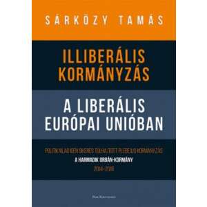 Illiberális kormányzás a liberális Európai Unióban 45501667 Történelmi és ismeretterjesztő könyvek