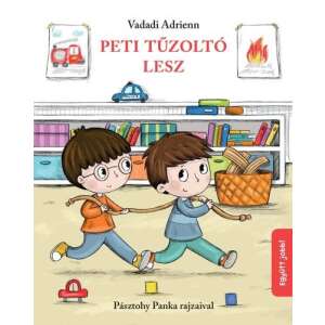 Peti Tűzoltó Lesz von Vadadi Adrienn, illustriert von Pásztohy Panka, Kinderbuch über Teamarbeit und Rollenspiel