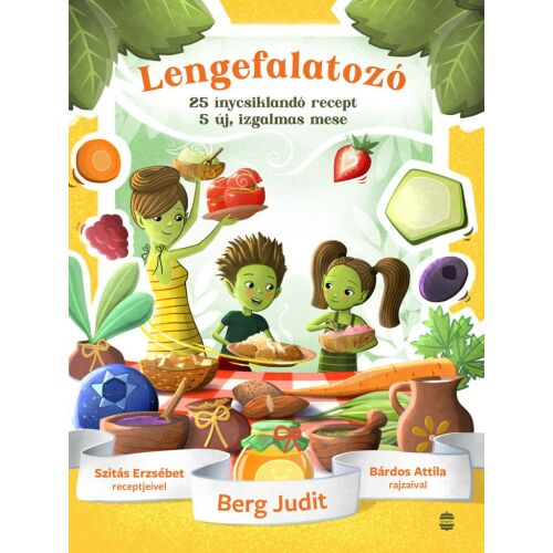 Lengefalatozó gyermek szakácskönyv Berg Judit tollából Bárdos Attila illusztrációival, két zöldbőrű gyerekkel, akik gyümölcsökkel és zöldségekkel főznek, 25 recept és 5 mese - Könyv ételekről és italokról
