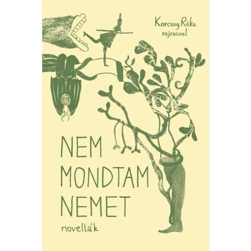 A Nem mondtam nemet könyvborítója, sárga alapon zöld színű, szürreális illusztrációkkal, nagyméretű nyitott szájjal, ágon egyensúlyozó alakkal, valamint a „Nem mondtam nemet novellák” felirattal és „Korcsog Réka rajzaival” aláírással - Szépirodalmi könyv és regény