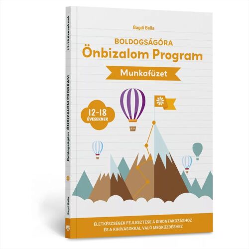 Mental Focus Boldogságóra Önbizalom Program munkafüzet 12-18 éveseknek, önfejlesztő munkafüzet tizenéveseknek életkészségek, önbizalom és megküzdési mechanizmusok fejlesztésére, hegyeket és hőlégballonokat ábrázoló grafikával fehér háttéren, döntött nézetben - Önfejlesztés és életvezetés könyv