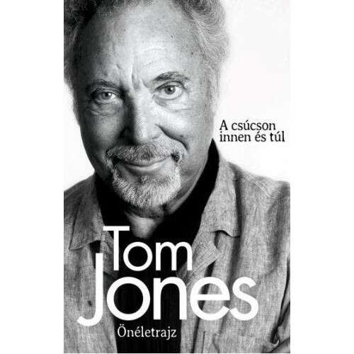 Tom Jones Önéletrajz - A csúcson innen és túl 45488873