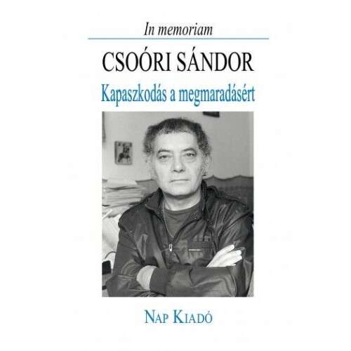 In memoriam Csoóri Sándor - Kapaszkodás a megmaradásért 45489927