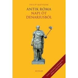 Antik Róma - Napi öt denariusból 45494776 Történelmi és ismeretterjesztő könyvek