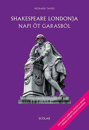 Shakespeare Londonja napi öt garasból - Udvaroncok és gyilkosok, ...
