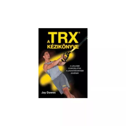 A TRX kézikönyve - Jay Dawes 178614121 - Sport könyv