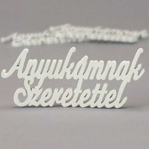 White wooden sign with the inscription "Anyukámnak Szeretettel" (Mother's Day gift)