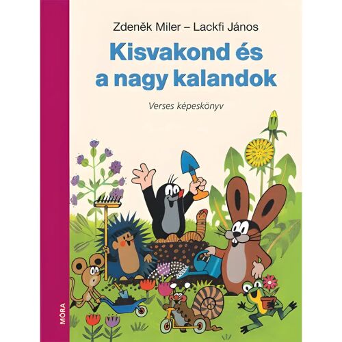 Móra: Lackfi János és Zdeněk Miler - Kisvakond és a nagy kalandok verses könyv 180795544 - Könyv