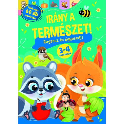 Irány a természet! - Ragassz és ügyesedj! Játékos foglalkoztató 3-4 éveseknek, több mint 60 matricával - Matricás foglalkoztató füzet
