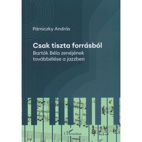 Párniczky András: Csak tiszta forrásból - Bartók Béla zenéjének továbbélése a jazzben