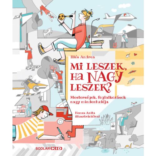 Mi leszek, ha nagy leszek? - Mesterségek, foglalkozások nagy mindentudója 184015821 