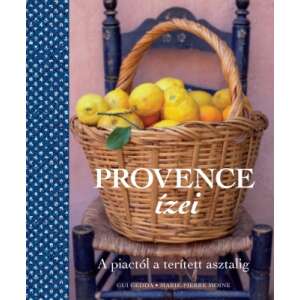 Provence ízei - A piactól a terített asztalig 46281646 Könyv ételekről, italokról