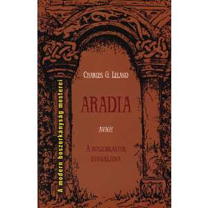 Aradia avagy A boszorkányok evangéliunma - A modern boszorkányság mesterei 46287992 Ezotéria, asztrológia, jóslás, meditáció könyvek