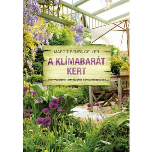 A Klímabarát Kert könyv, Margit Benes-Oeller, útmutató a klímabarát kert kialakításához