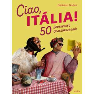 Ciao, Itália! - 50 érdekesség Olaszországról 46334323 Társadalomtudományi könyv