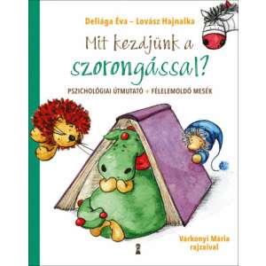 Mit kezdjünk a szorongással? - Pszichológiai útmutató + félelemoldó mesék 46845850 - Egészség & Életmód könyv