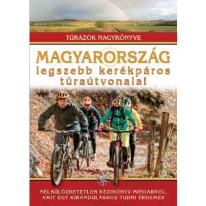 Magyarország legszebb kerékpáros túraútvonalai 45491006 Térkép, útikönyv