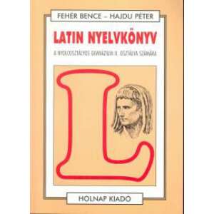 Latin nyelvkönyv II. - A nyolcosztályos gimnázium II. osztálya számára 45487879 Tankönyvek, segédkönyvek