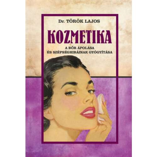 Kozmetika könyv Dr. Török Lajos tollából, a bőr ápolásáról és szépséghibák kezeléséről