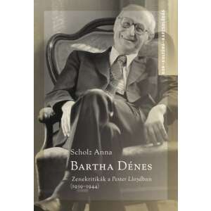 Bartha Dénes - Zenekritikák a Pester Lloydban (1939-1944) könyv borítója, Bartha Dénes fekete-fehér fotójával - Művészet & Építészet