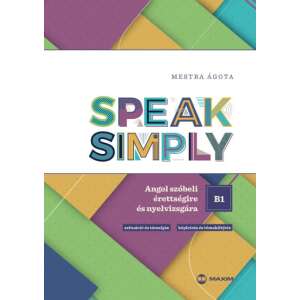 Speak Simply B1! - Angol szóbeli érettségire és nyelvvizsgára 48100587 