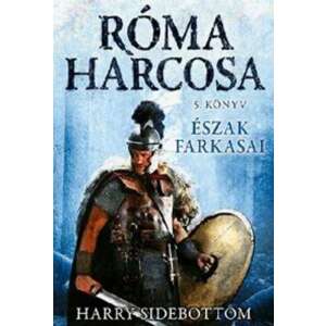 Észak farkasai - Róma harcosa - 5. könyv 46273893 