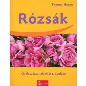 Rózsák - Kiválasztása, alakítása, ápolása 46839465 