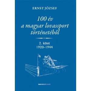 100 év a magyar lovassport történetéből  - 2. kötet 1920-1944 46283852 Sport könyvek