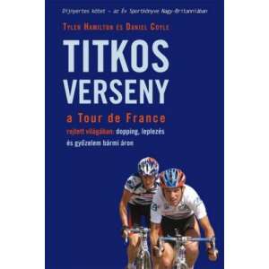 Titkos verseny a Tour de France rejtett világában: dopping, leplezés és győzelem bármi áron 46276021 Sport könyvek