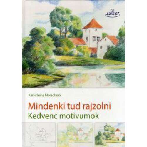 Mindenki tud rajzolni II. - Kedvenc motívumok rajzolókönyv Karl-Heinz Morschneck, tanulj rajzolni kedvenc motívumokat, tájkép, ház, folyó, ceruzarajz