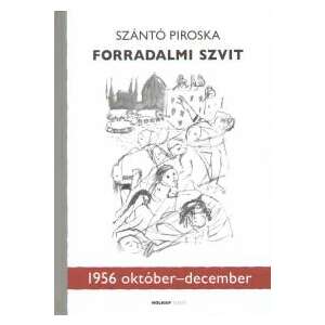 Szántó Piroska Forradalmi szvit - 1956 október-december című könyve, a 1956-os magyar forradalom történelmi beszámolója - Művészet & Építészet
