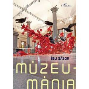 Ébli Gábor Múzeumánia című könyvének borítója, egy vörös szoborral múzeumi környezetben - Művészet & Építészet