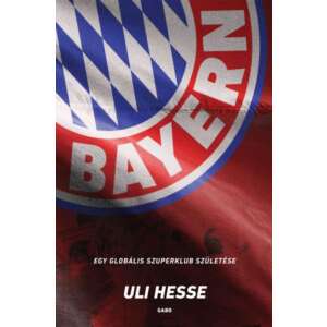Bayern - Egy globális szuperklub születése 46273205 Sport könyv