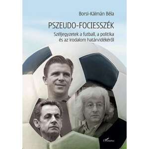 Pszeudo-fociesszék – Széljegyzetek a futball, a politika és az irodalom határvidékéről 46283607 Sport könyv